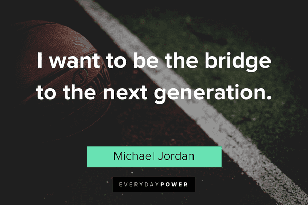 Michael Jordan Quotes About next generations