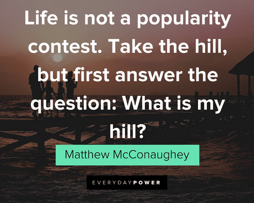 Matthew McConaughey Quotes about living your life