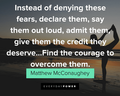 Matthew McConaughey Quotes about overcoming fears