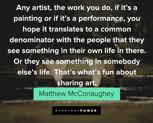 Matthew McConaughey Quotes about artists