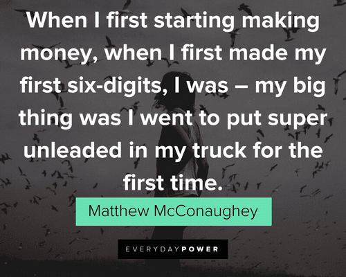 Matthew McConaughey Quotes about his first payment