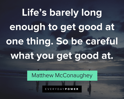 Matthew McConaughey Quotes about picking your career