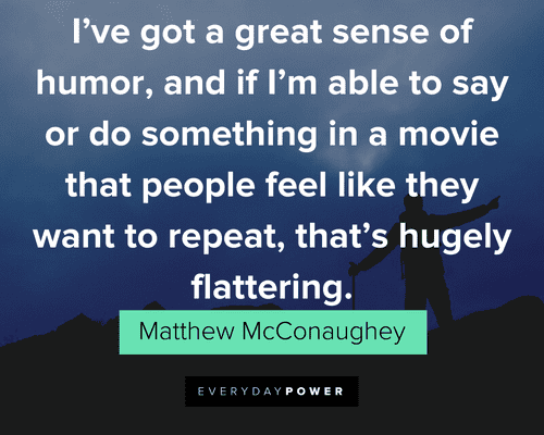Matthew McConaughey Quotes about humor