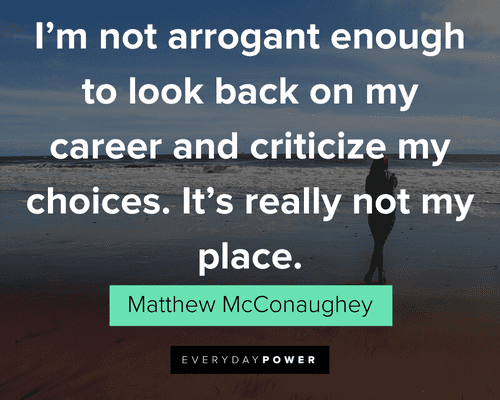 Matthew McConaughey Quotes about arrogance
