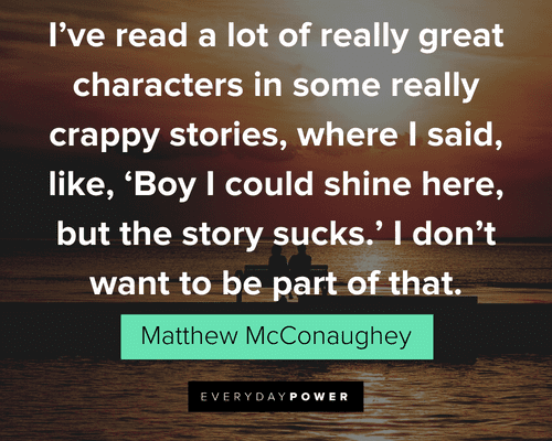 Matthew McConaughey Quotes about bad stories