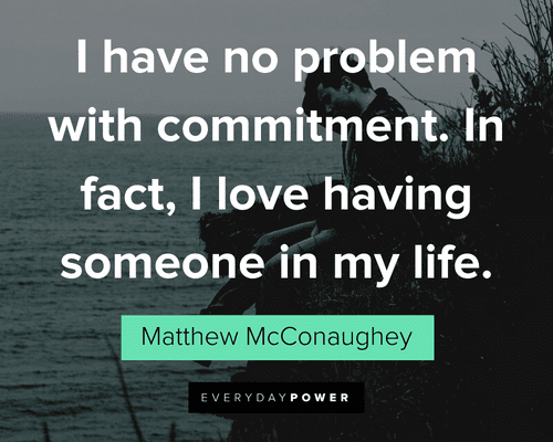 Matthew McConaughey Quotes about commitment