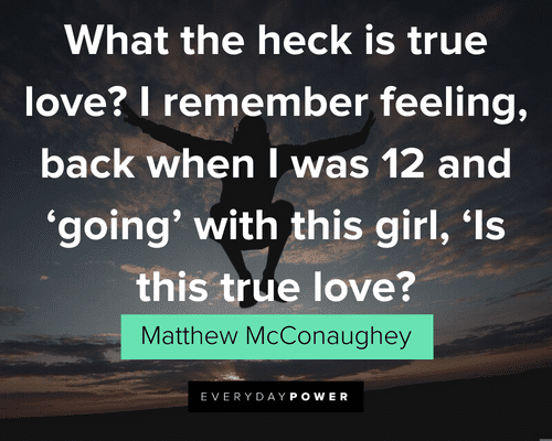 Matthew McConaughey Quotes about true love