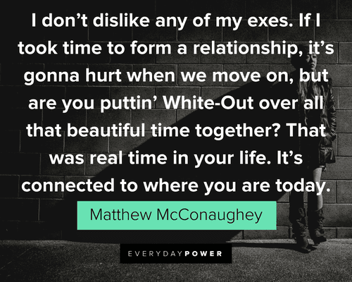 Matthew McConaughey Quotes about his past relationships