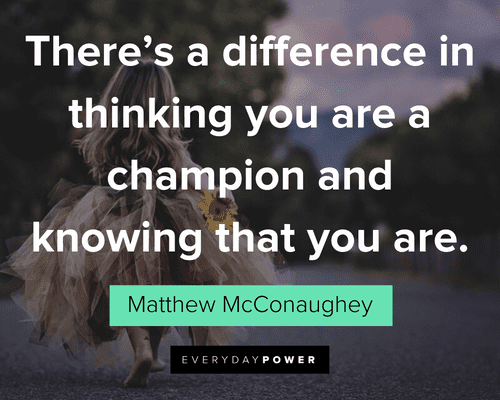 Matthew McConaughey Quotes about being a champion