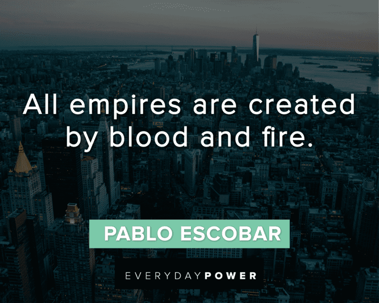 Pablo Escobar Quotes About Empires