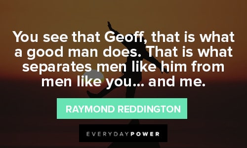 Raymond Reddington Quotes About good men