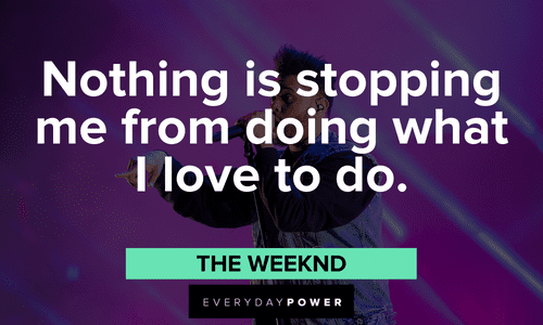 The Weeknd quotes on doing what you love