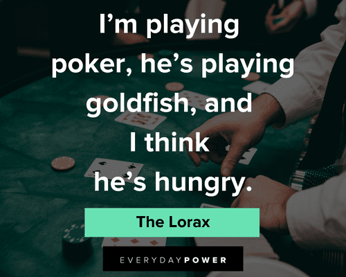 The Lorax Quotes About Poker