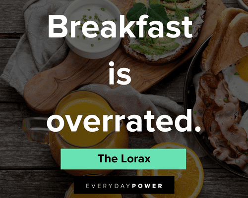 The Lorax Quotes About Breakfast