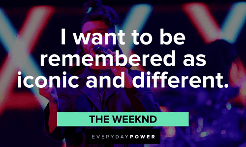 The Weeknd quotes on being iconic