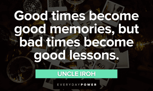 Uncle Iroh quotes about good times