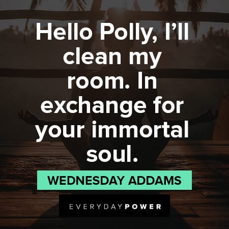 Wednesday Addams Quotes About cleaning her room