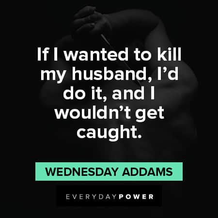 Wednesday Addams Quotes About killing her husband