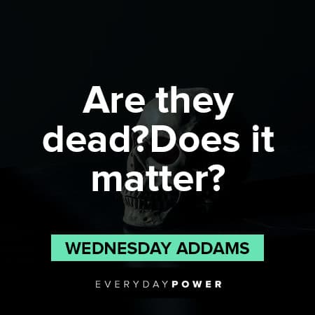 Wednesday Addams Quotes About the dead