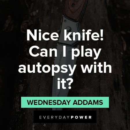 Wednesday Addams Quotes About knifes