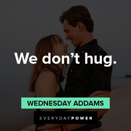 Wednesday Addams Quotes About hugging