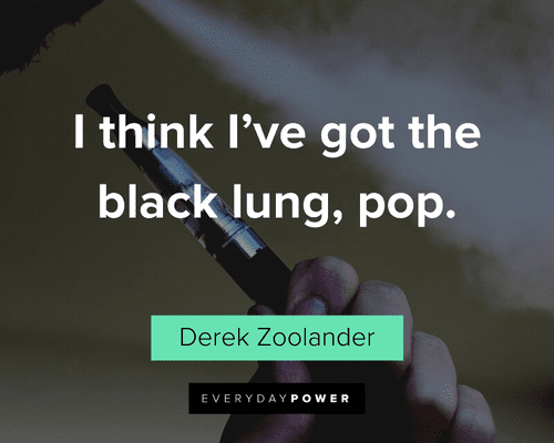 Zoolander Quotes about black lungs
