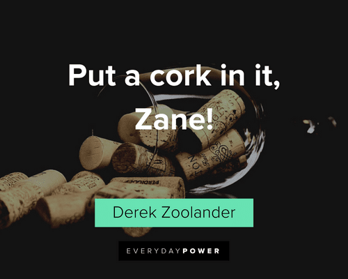 Zoolander Quotes about corks