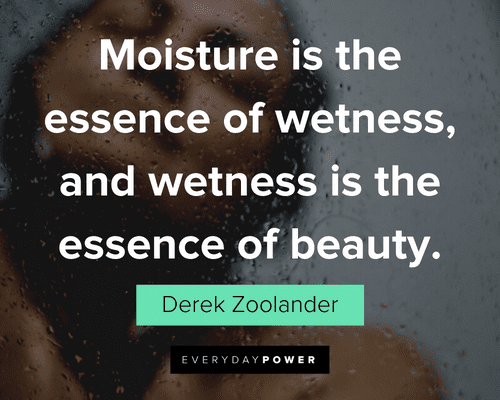 Zoolander Quotes about moisture