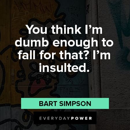 Bart Simpson quotes about You think I'm dumb enough to fall for that