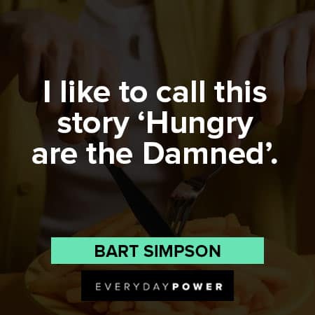 Bart Simpson quotes about I like to call this story ‘Hungry are the Damned