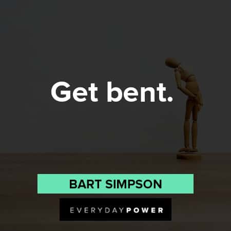 Bart Simpson quotes about get bent 
