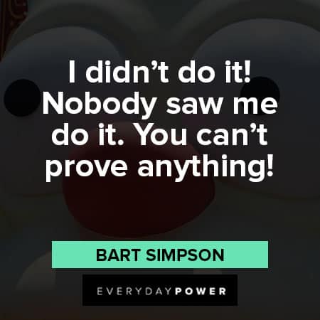Bart Simpson quotes about You can't prove anything 
