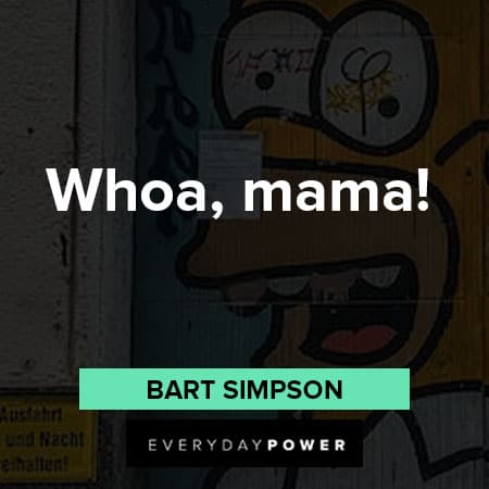 Bart Simpson quotes about Whoa, mama 