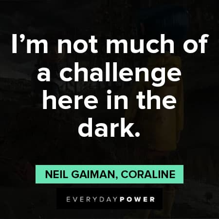 Coraline quotes about challenge here in the dark