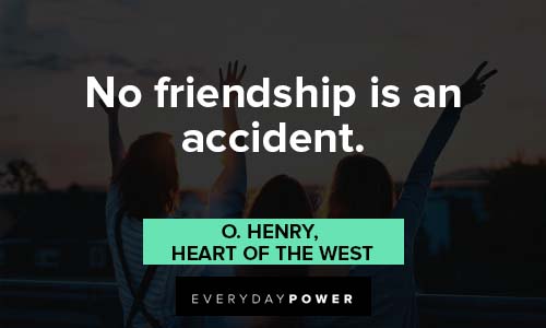 friendship quotes about No friendship is an accident