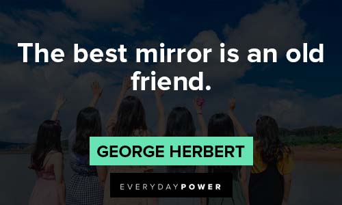 friendship quotes about The best mirror is an old friend