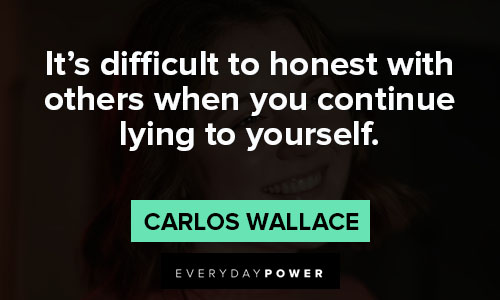 YOU CAN'T EXPECT AN HONEST LOVER, IF YOU AREN'T EVEN HONEST WITH YOURSELF.