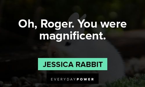 Jessica Rabbit quotes about magnificent