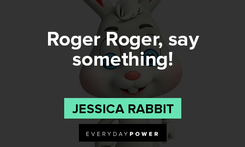 Jessica Rabbit quotes about Roger Roger, say something