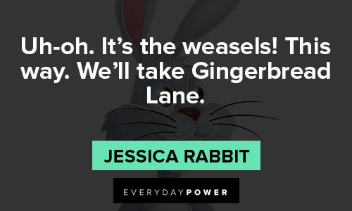 Jessica Rabbit quotes about Weasels