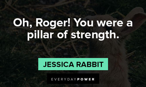Jessica Rabbit quotes about pillar of strength