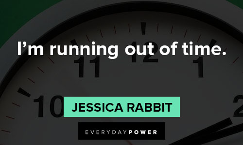 Jessica Rabbit quotes about running out of time