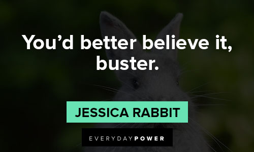 Jessica Rabbit quotes about You’d better believe it, buster
