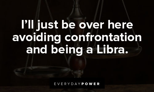 Libra quotes about avoiding confrontation