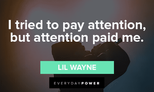 Lil Wayne Quotes About Paying Attention
