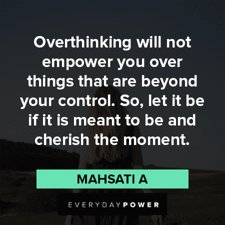 Living In The Moments Quotes About Overthinking