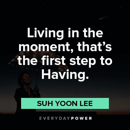 150 Living In The Moment Quotes Reminding You To Enjoy Life