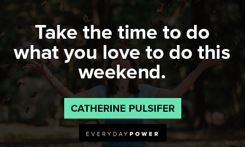 Weekend Quotes about doing what you love