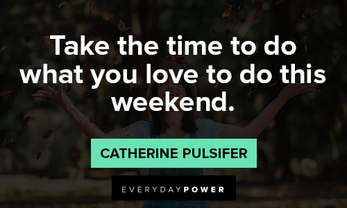 26+ Inspiring Quotes For The Weekend - SammeSatnaam