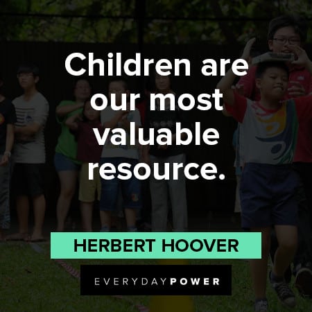 children quotes about children are most valuable resource